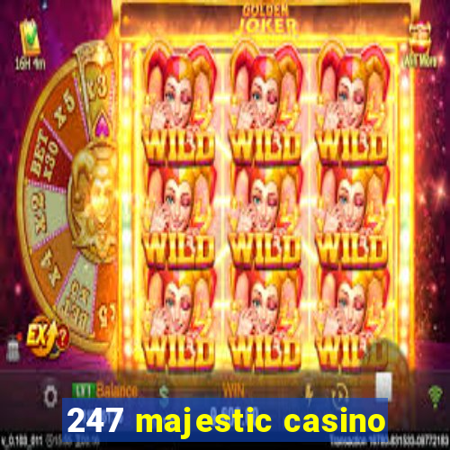 247 majestic casino