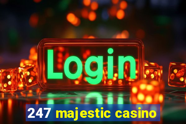 247 majestic casino