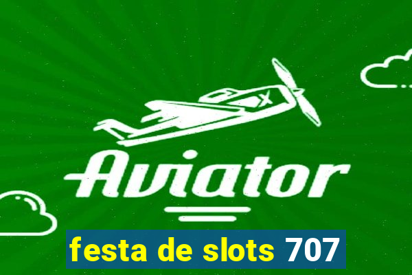 festa de slots 707