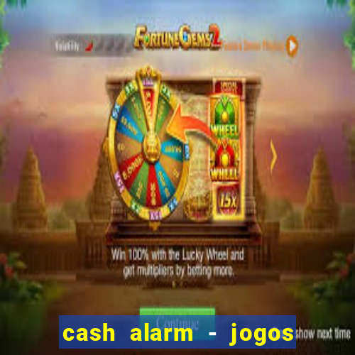 cash alarm - jogos e pr锚mios