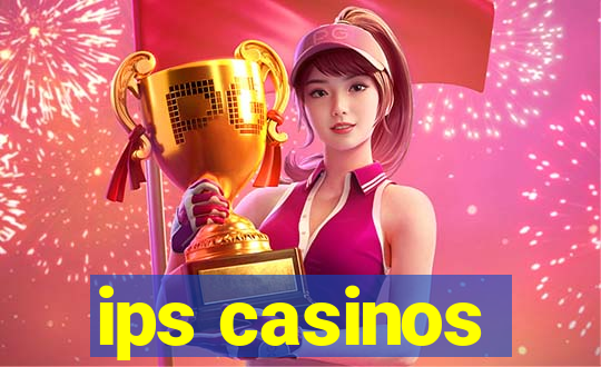 ips casinos