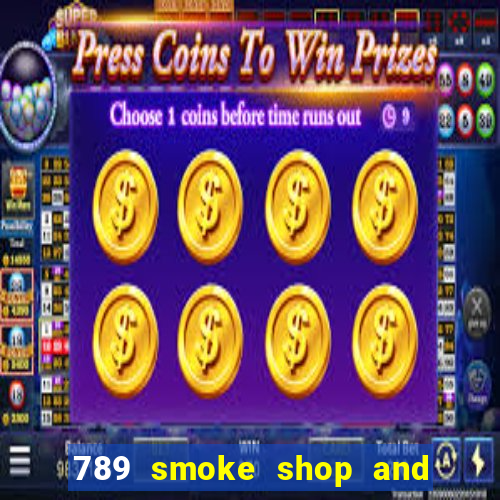 789 smoke shop and casino review