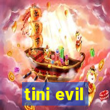 tini evil