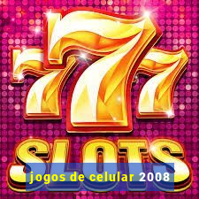 jogos de celular 2008