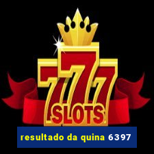 resultado da quina 6397