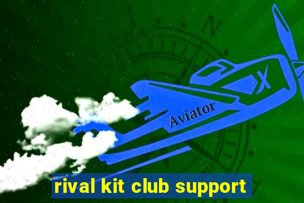 rival kit club support