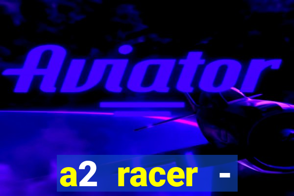 a2 racer - riscando o asfalto filme completo dublado