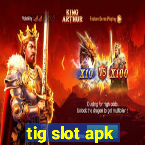 tig slot apk