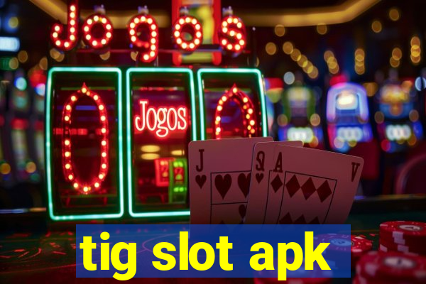 tig slot apk