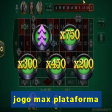 jogo max plataforma