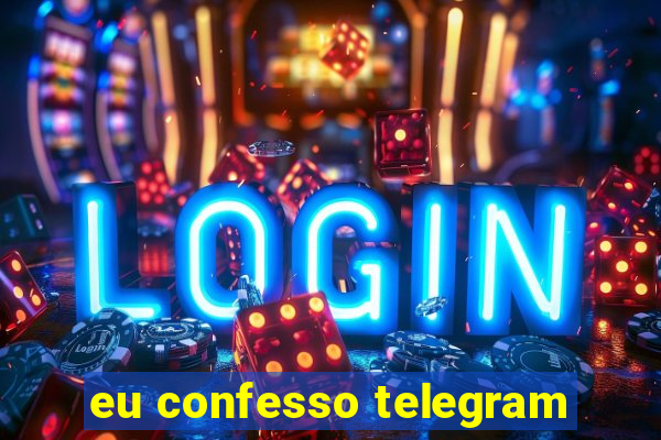 eu confesso telegram