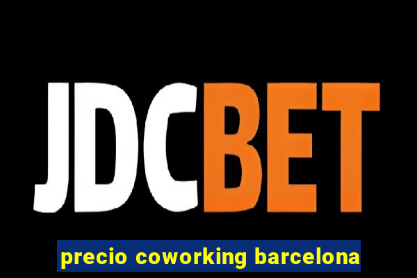 precio coworking barcelona