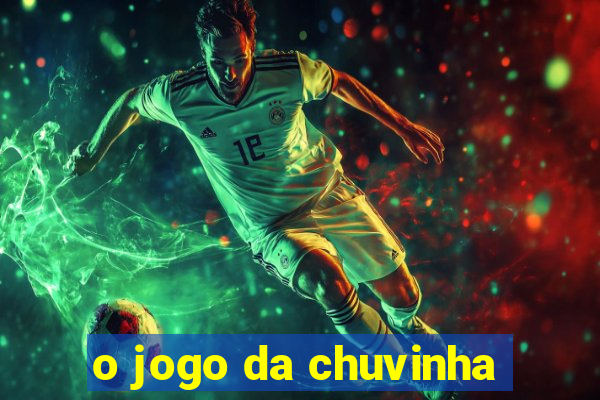 o jogo da chuvinha