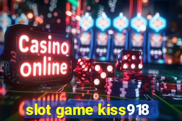 slot game kiss918