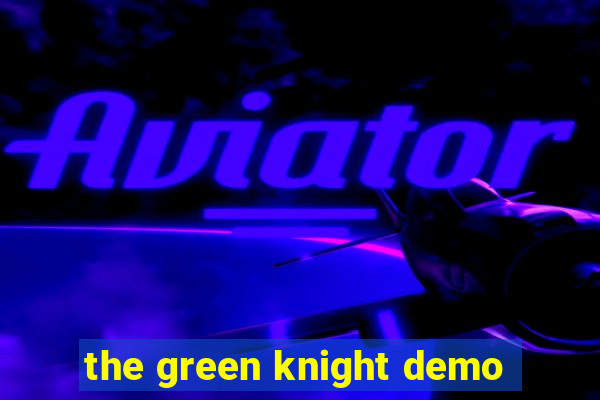 the green knight demo