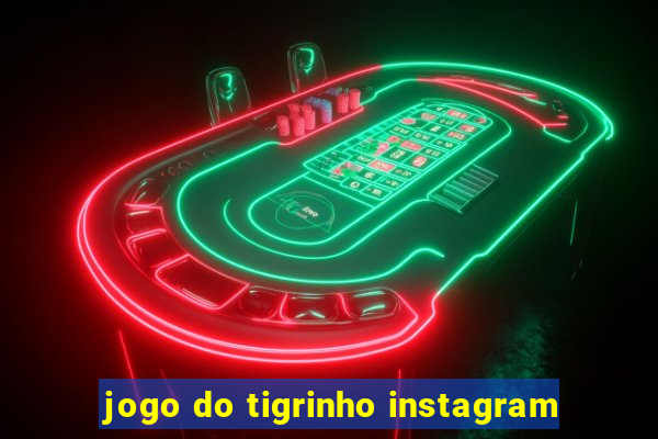 jogo do tigrinho instagram