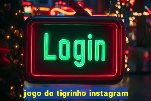 jogo do tigrinho instagram