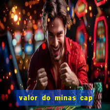 valor do minas cap dessa semana