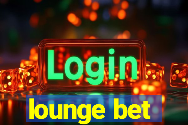 lounge bet