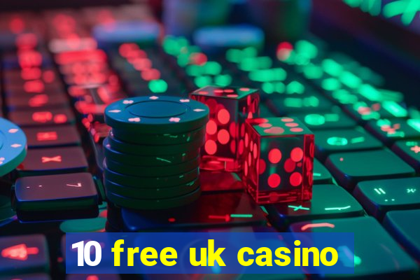 10 free uk casino