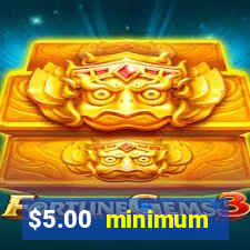 $5.00 minimum deposit casino