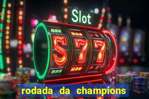 rodada da champions league de hoje