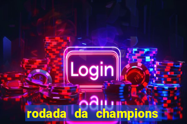 rodada da champions league de hoje