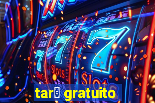 tar么 gratuito