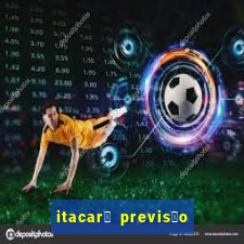 itacar茅 previs茫o do tempo