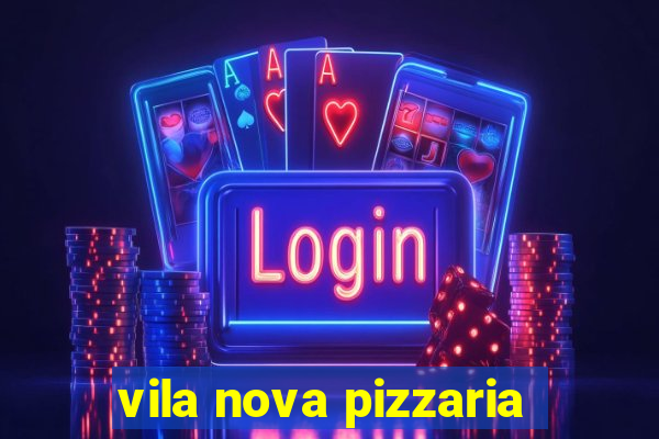 vila nova pizzaria