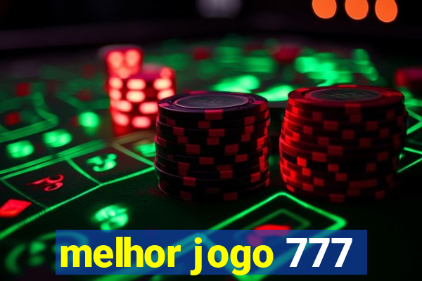 melhor jogo 777