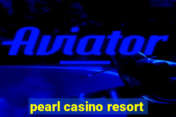 pearl casino resort