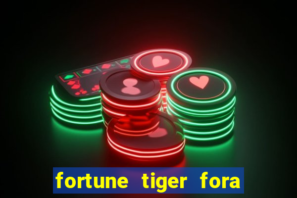 fortune tiger fora do ar