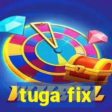 tuga fix