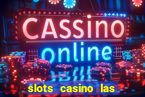 slots casino las vegas slots paga mesmo