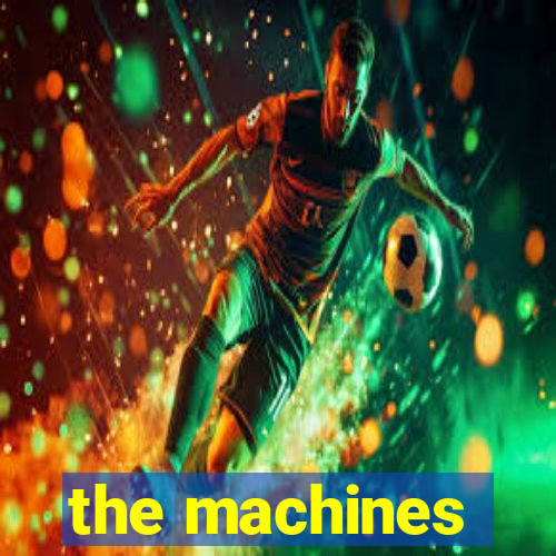 the machines