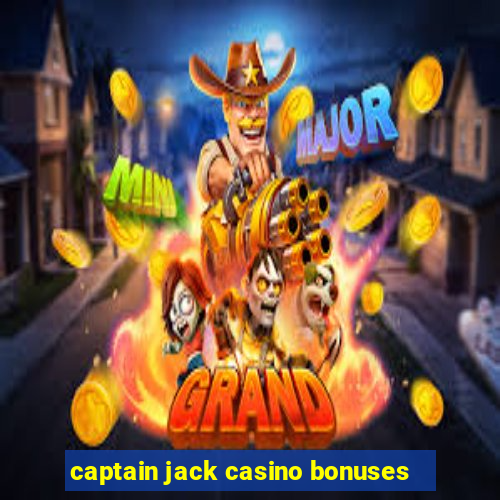 captain jack casino bonuses