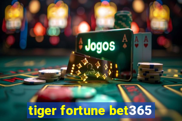 tiger fortune bet365