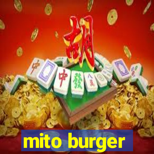 mito burger