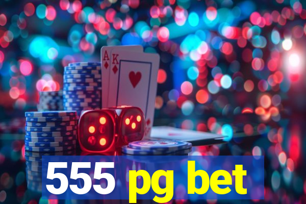 555 pg bet