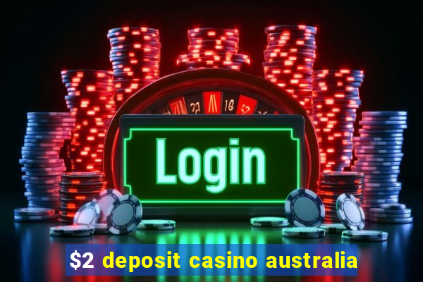 $2 deposit casino australia