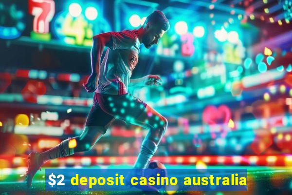 $2 deposit casino australia