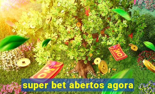 super bet abertos agora