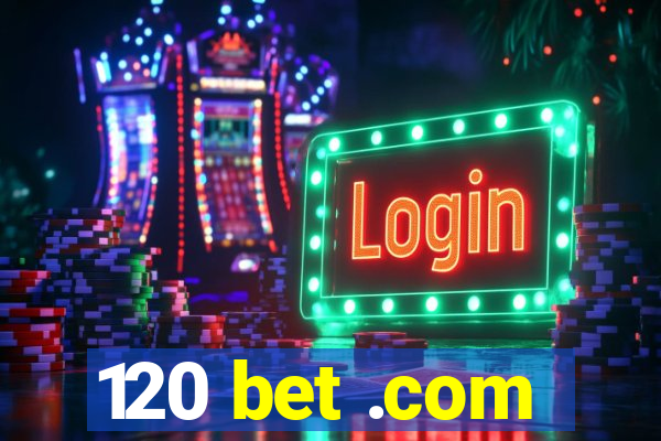 120 bet .com