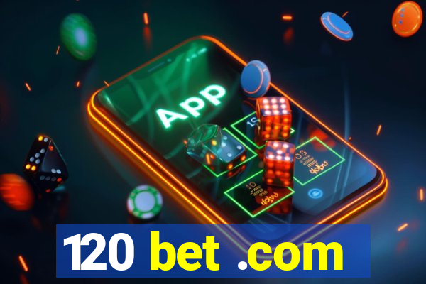 120 bet .com