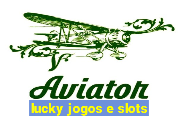 lucky jogos e slots