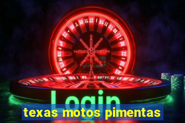 texas motos pimentas