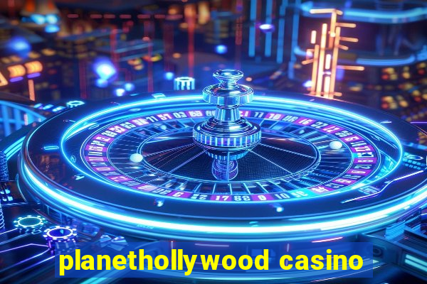 planethollywood casino