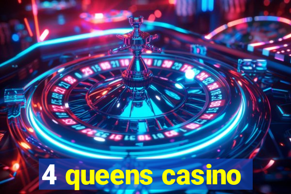 4 queens casino