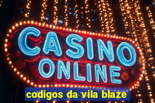 codigos da vila blaze